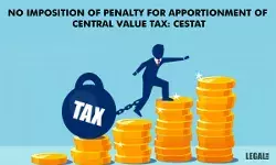No imposition of penalty for apportionment of Central Value Tax: CESTAT