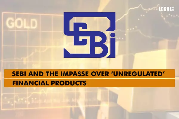 SEBI and the impasse over unregulated financial products
