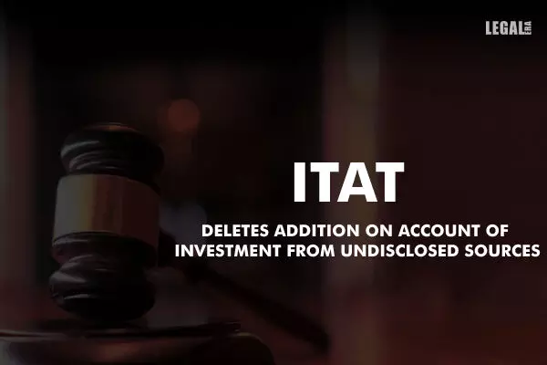 ITAT deletes addition on account of investment from undisclosed sources