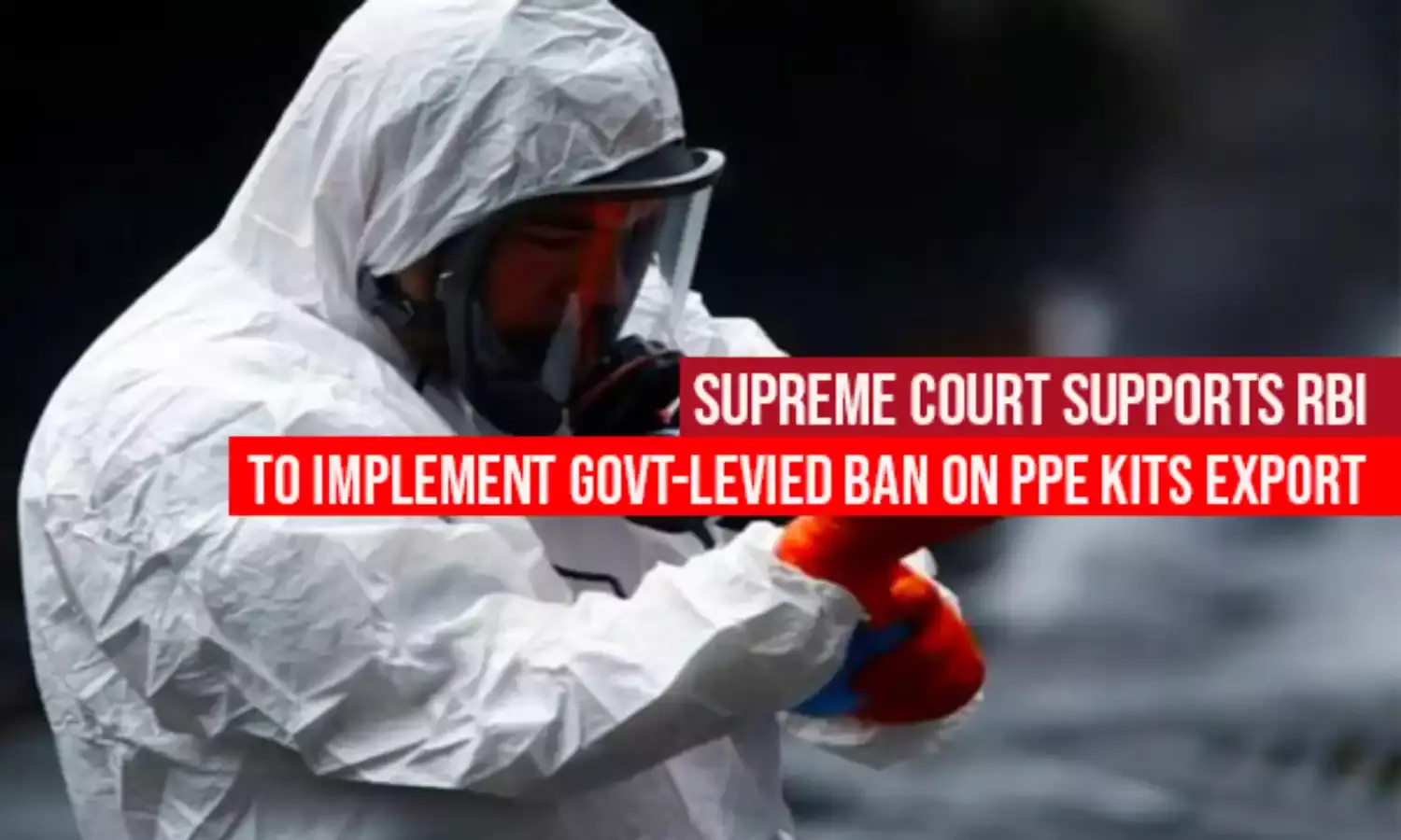 Supreme Court supports RBI to implement Govt-levied ban on PPE kits export