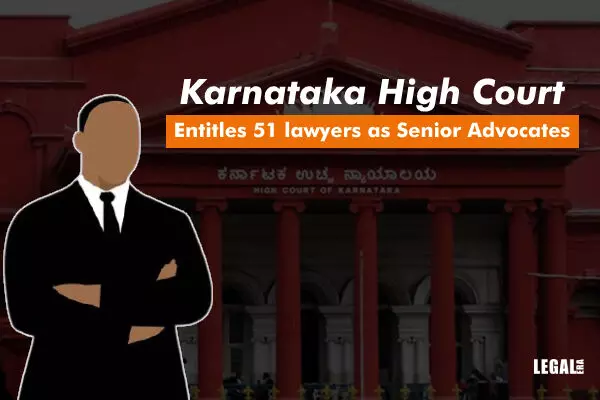 Karnataka High Court entitles 51 lawyers as Senior Advocates