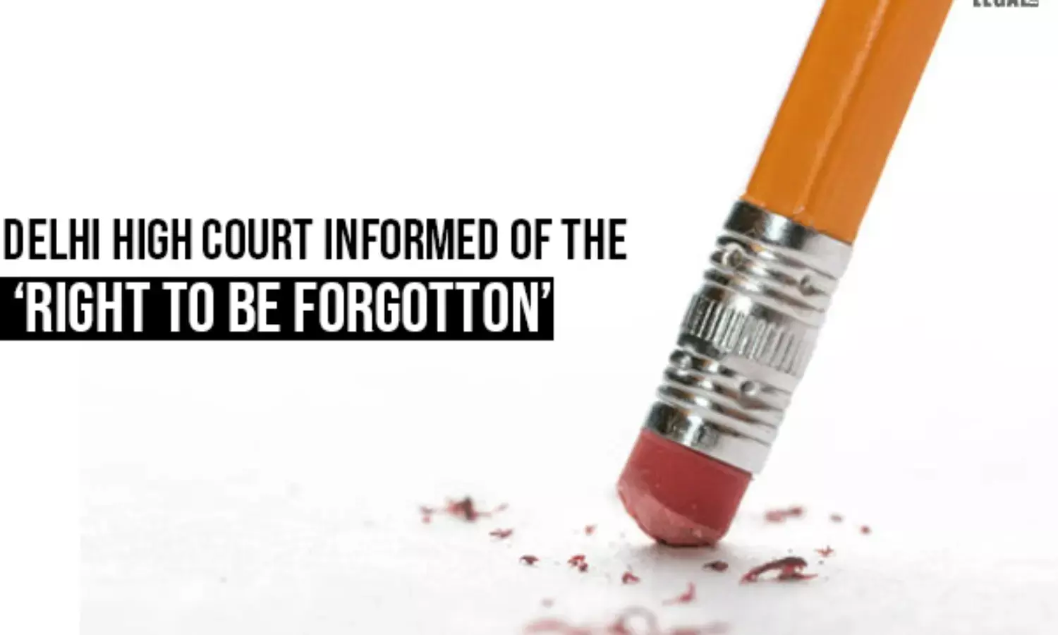 Delhi High Court informed of the right to be forgotton