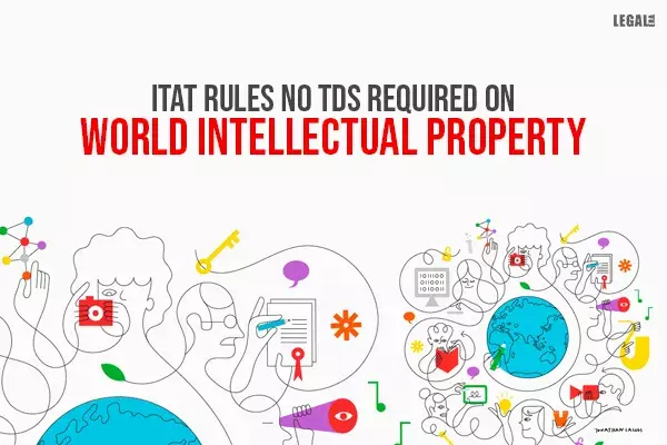 ITAT rules no TDS required on World Intellectual Property ITAT rules no TDS required on World Intellectual Property
