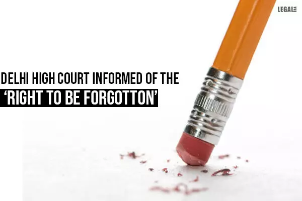 Delhi High Court informed of the right to be forgotton