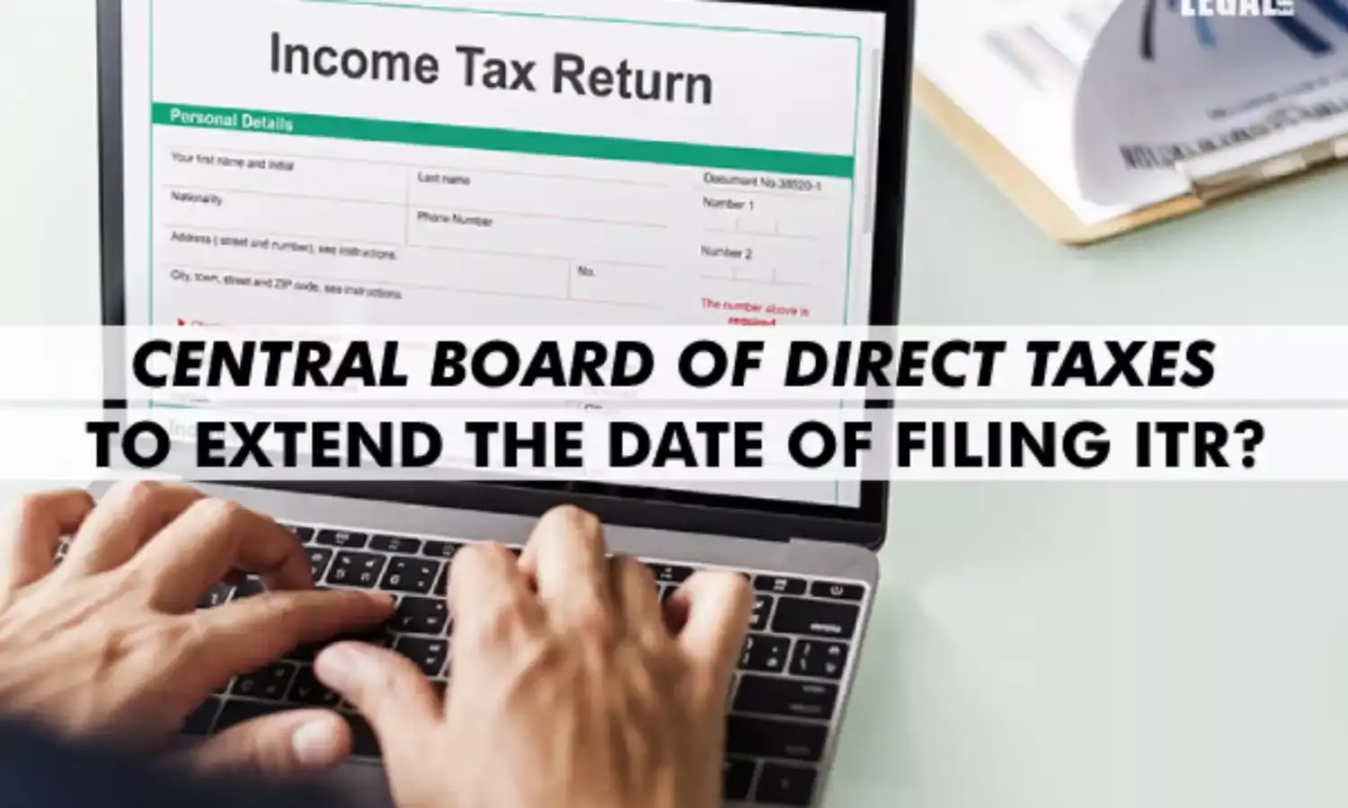 Central Board of Direct Taxes to extend the date of filing ITR?