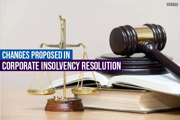 Changes proposed in Corporate Insolvency Resolution