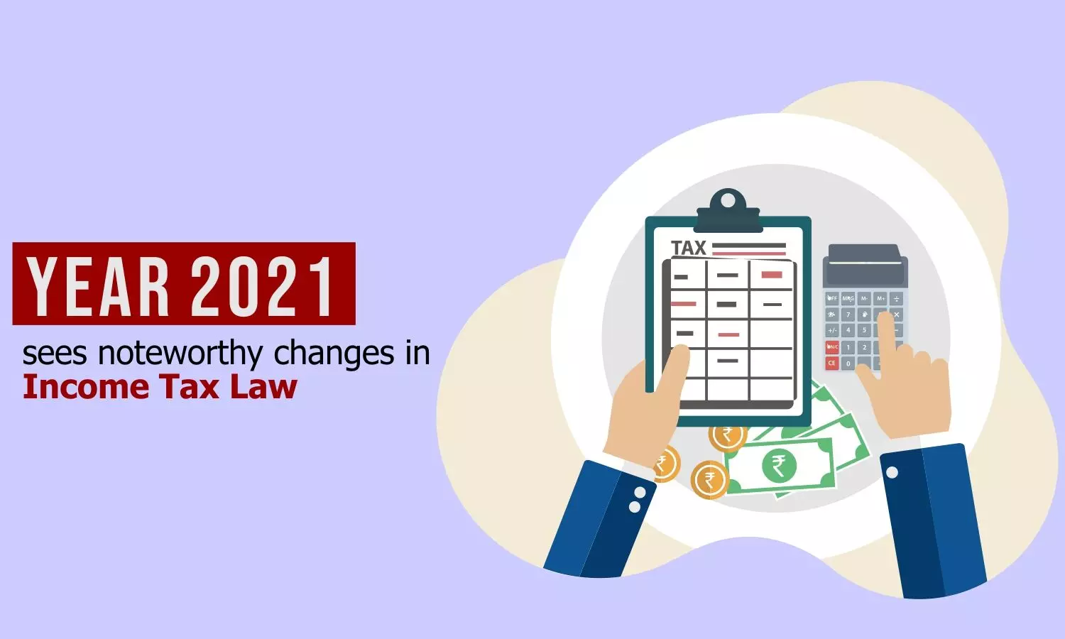 Year 2021 sees noteworthy changes in Income Tax Law