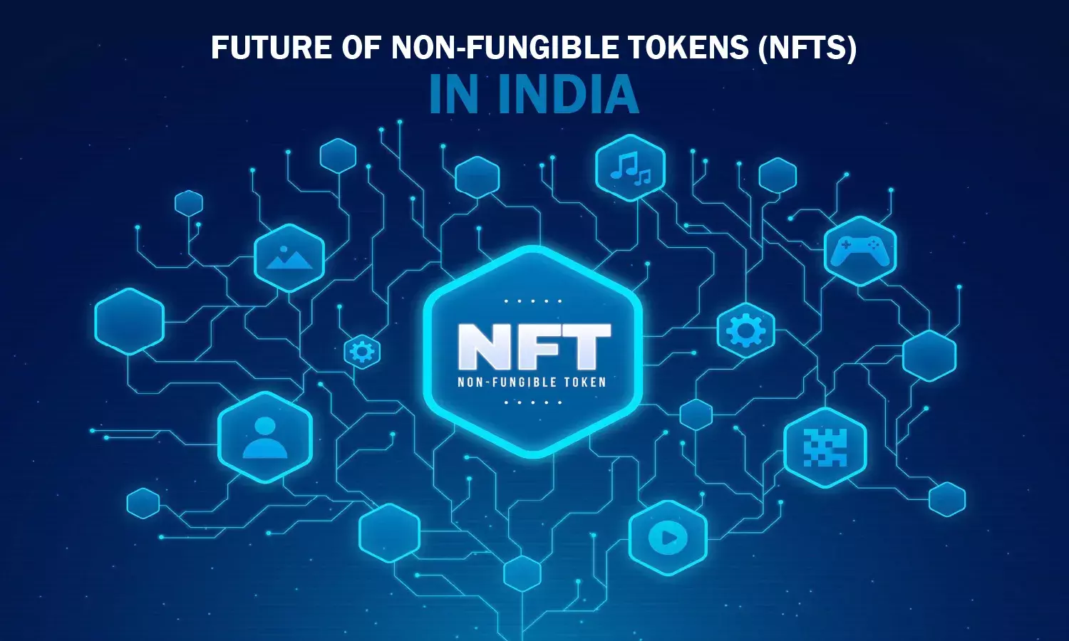 Future of Non-Fungible Tokens (NFTs) in India Future of Non-Fungible Tokens (NFTs) in India