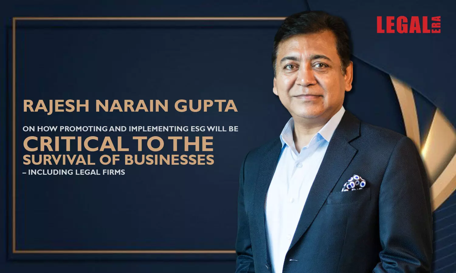 Legal Era in conversation with Rajesh Narain Gupta