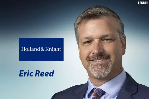 Holland & Knight boosts its Litigation Practice with the joining of Eric Reed as Partner