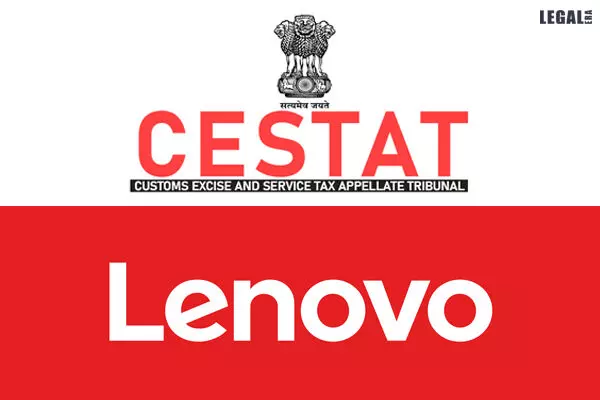 CESTAT grants benefit of exemption from additional customs duty to Lenovo