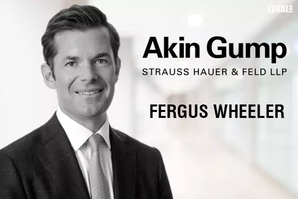 Akin Gump announces hiring Fergus Wheeler as partner in London