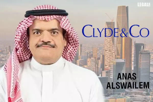Clyde & Co adds Anas Alswailem in Saudi Arabia to expand its corporate & advisory partner appointment