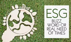 ESG Buzz Word or Real Need of Times