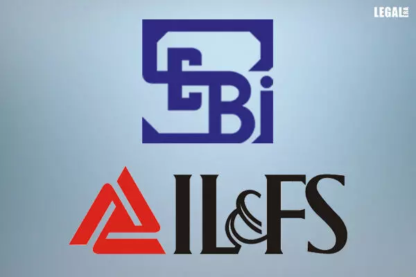 SEBI passes Settlement Order in IL&FS Financial Services Ltd Case