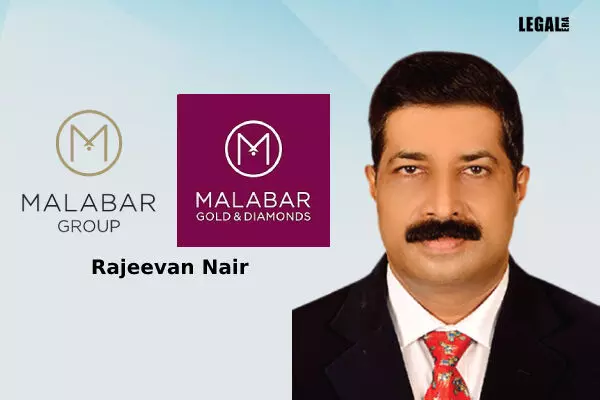 Rajeevan Nair joins Malabar Group as Executive Vice President and Group Head-Legal, Compliances & Corporate Affairs.