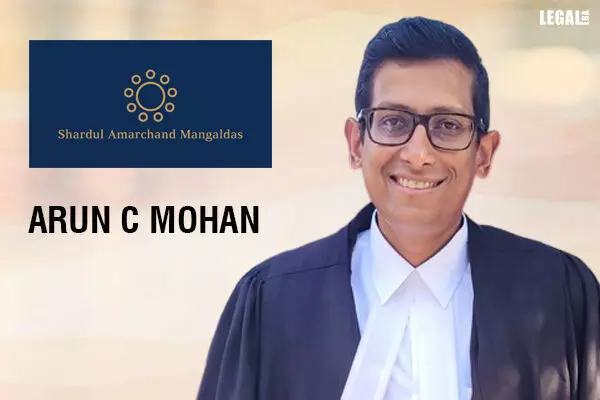 Arun C Mohan joins Shardul Amarchand Mangaldas as ‘Of Counsel’
