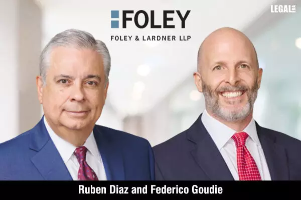 Foley & Lardner adds Ruben Diaz and Federico Goudie to expand its Latin America cross-border corporate offerings