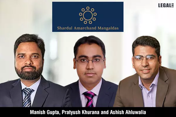 Manish Gupta, Pratyush Khurana and Ashish Ahluwalia join Shardul Amarchand Mangaldas as Partners