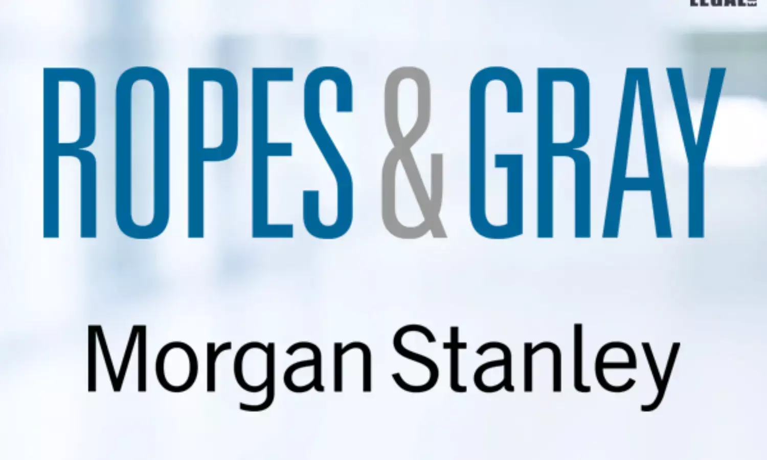 Ropes-&-Gray-&-Morgan-Stanley