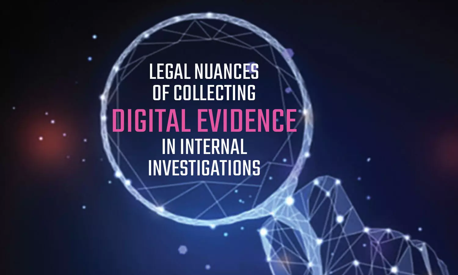 Legal Nuances of Collecting Digital Evidence in Internal Investigations