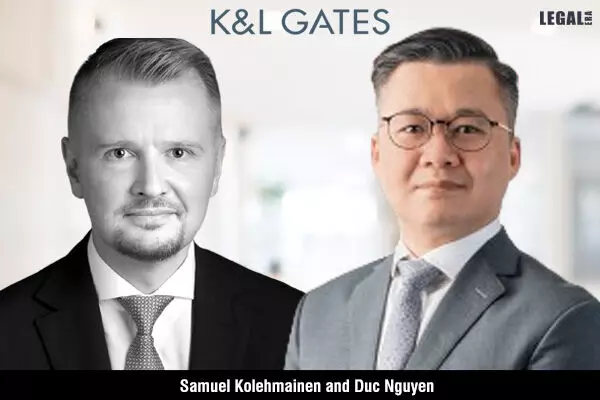 K&L Gates Appoints Samuel Kolehmainen And Duc Nguyen As Partners To Boost Its Finance Practice
