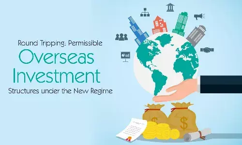 Round Tripping: Permissible Overseas Investment Structures Under the New Regime Round Tripping: Permissible Overseas Investment Structures Under the New Regime