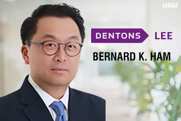 Senior Foreign Attorney Bernard Ham Joins Dentons Lee To Strengthen Life Sciences And Healthcare Practice