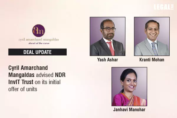 Cyril Amarchand Mangaldas Advised NDR InvIT Trust on its Inaugural Offering of Units