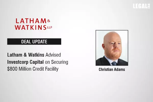 Latham & Watkins Advised Investcorp Capital on Securing $800 Million Credit Facility