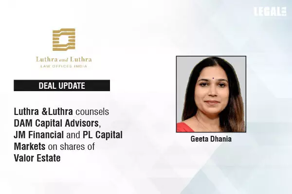 Luthra & Luthra Advised DAM Capital Advisors, JM Financial and PL Capital Markets on shares of Valor Estate