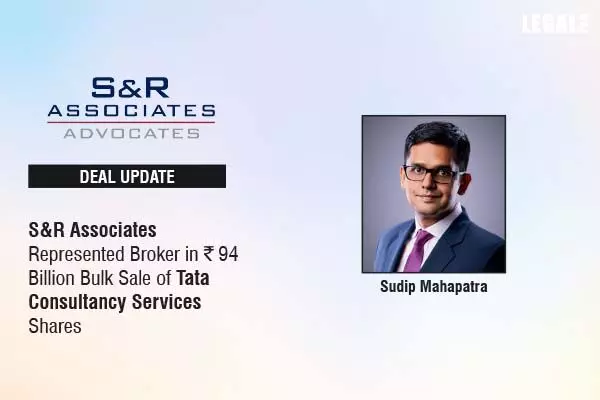 S&R Associates Represented Broker in ₹94 Billion Bulk Sale of Tata Consultancy Services Shares