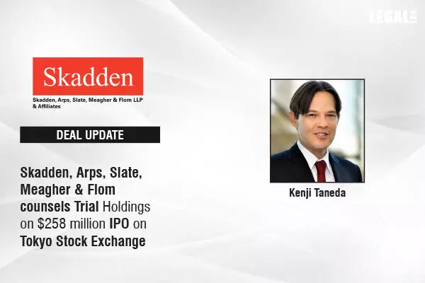 Skadden, Arps, Slate, Meagher & Flom Acted For Trial Holdings On $258 Million IPO On Tokyo Stock Exchange