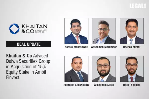 Khaitan & Co Advised Daiwa Securities Group In Acquisition Of 15% Equity Stake In Ambit Finvest