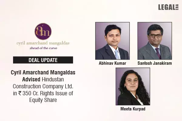 Cyril Amarchand Mangaldas Advised Hindustan Construction Company Ltd. In ₹350 Cr. Rights Issue Of Equity Share Cyril Amarchand Mangaldas Advised Hindustan Construction Company Ltd. In ₹350 Cr. Rights Issue Of Equity Share