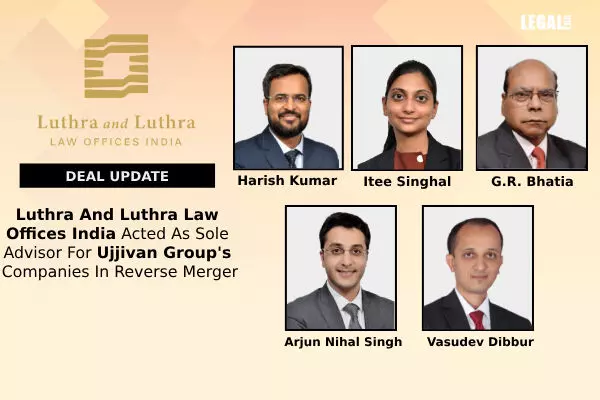 Luthra And Luthra Law Offices India Acted As Sole Advisor For Ujjivan Groups Companies In Reverse Merger