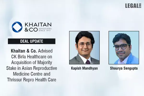 Khaitan & Co Advised CK Birla Healthcare On Acquisition Of Majority Stake In Asian Reproductive Medicine Centre And Thrissur Repro Health Care Khaitan & Co Advised CK Birla Healthcare On Acquisition Of Majority Stake In Asian Reproductive Medicine Centre And Thrissur Repro Health Care