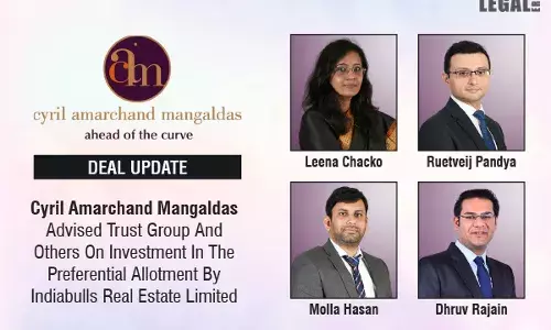 Cyril Amarchand Mangaldas Advised Trust Group And Others On Investment In The Preferential Allotment By Indiabulls Real Estate Limited