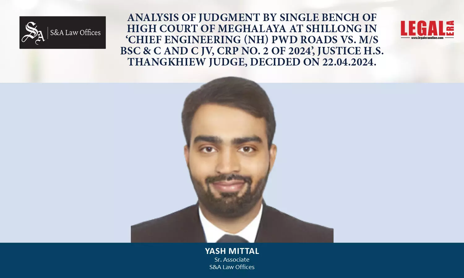 Analysis Of Judgment By Single Bench Of High Court Of Meghalaya At Shillong In ‘Chief Engineering (NH) PWD Roads Vs. M/s BSC & C And C JV, CRP No. 2 of 2024’, Justice H.S. Thangkhiew Judge, Decided On 22.04.2024.