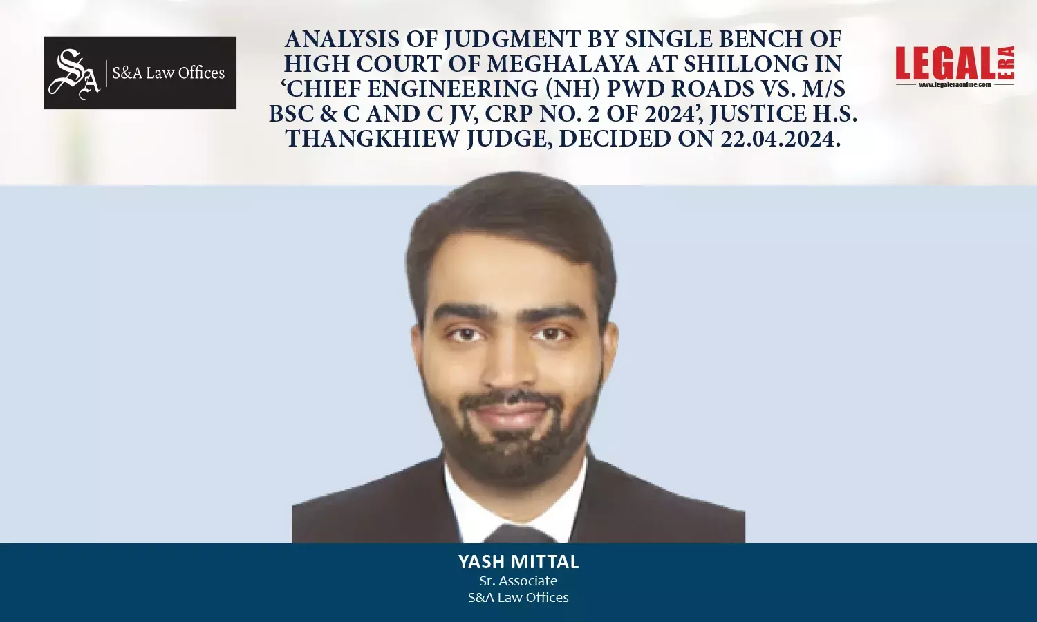 Analysis Of Judgment By Single Bench Of High Court Of Meghalaya At Shillong In ‘Chief Engineering (NH) PWD Roads Vs. M/s BSC & C And C JV, CRP No. 2 of 2024’, Justice H.S. Thangkhiew Judge, Decided On 22.04.2024.