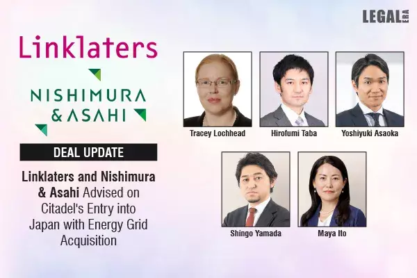 Linklaters And Nishimura & Asahi Advised On Citadels Entry Into Japan With Energy Grid Acquisition Linklaters And Nishimura & Asahi Advised On Citadels Entry Into Japan With Energy Grid Acquisition