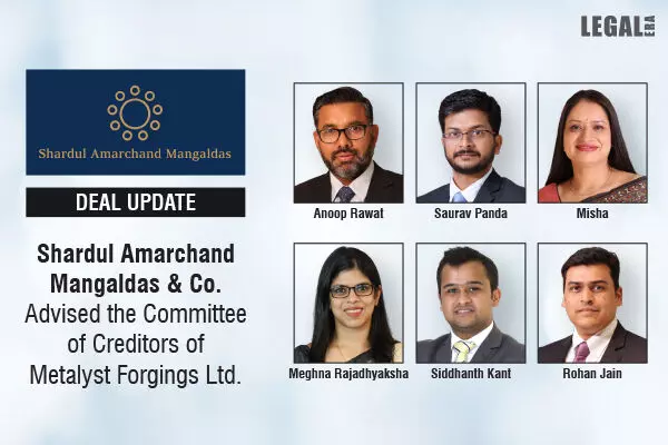 Shardul Amarchand Mangaldas & Co. Advised The Committee Of Creditors Of Metalyst Forgings Ltd.