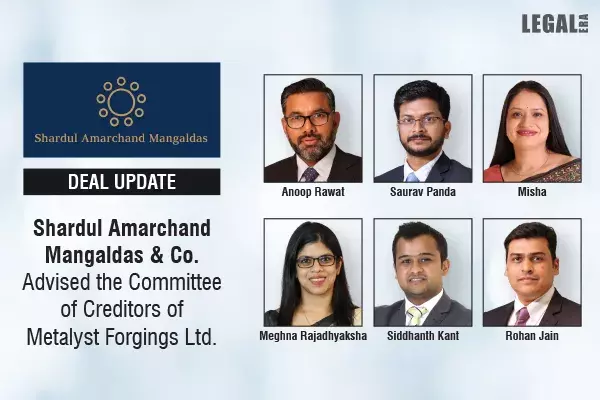 Shardul Amarchand Mangaldas & Co. Advised The Committee Of Creditors Of Metalyst Forgings Ltd.