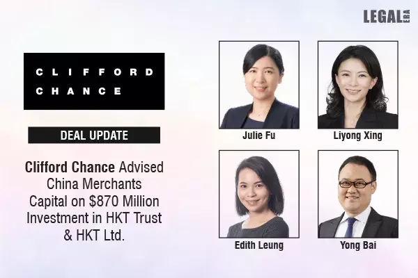 Clifford Chance Advised China Merchants Capital On $870 Million Investment In HKT Trust & HKT Ltd. Clifford Chance Advised China Merchants Capital On $870 Million Investment In HKT Trust & HKT Ltd.