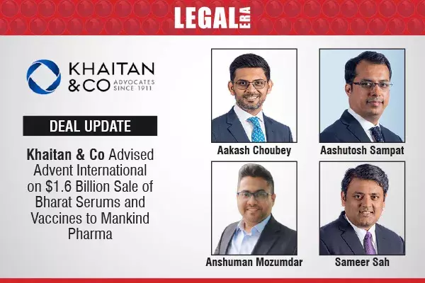 Khaitan & Co. Advised Advent International On $1.6 Billion Sale Of Bharat Serums And Vaccines To Mankind Pharma