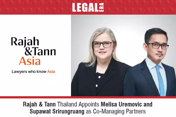 Rajah & Tann Thailand Appoints Melisa Uremovic And Supawat Srirungruang As Co-Managing Partners