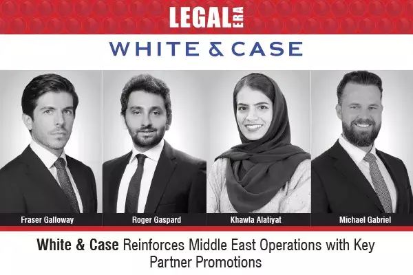 White & Case Reinforces Middle East Operations with Key Partner Promotions White & Case Reinforces Middle East Operations with Key Partner Promotions