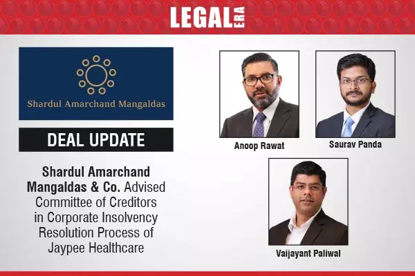 Shardul Amarchand Mangaldas & Co. Advised Committee of Creditors in Corporate Insolvency Resolution Process Of Jaypee Healthcare Shardul Amarchand Mangaldas & Co. Advised Committee of Creditors in Corporate Insolvency Resolution Process Of Jaypee Healthcare