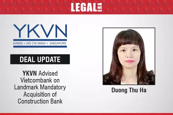 YKVN Advised Vietcombank On Landmark Mandatory Acquisition Of Construction Bank YKVN Advised Vietcombank On Landmark Mandatory Acquisition Of Construction Bank