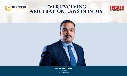 Ever Evolving Arbitration Laws In India Ever Evolving Arbitration Laws In India